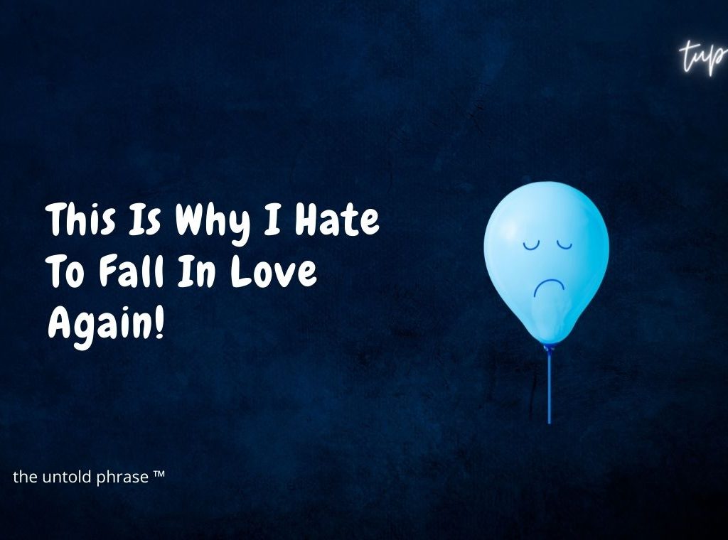 This is why I hate to fall in love again