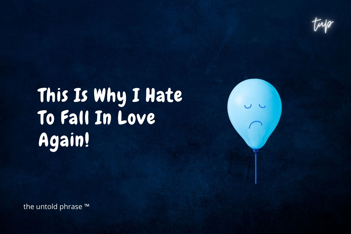 This is why I hate to fall in love again